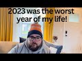 2023 was the worst year of my life