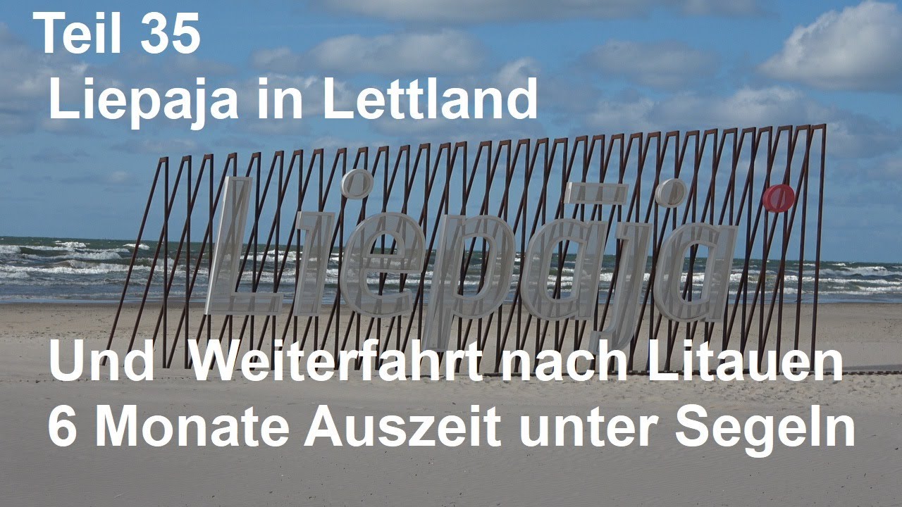 Teil 35 - Segeln in Lettland  - Liepaja und Weiterfahrt nach Litauen - 6 Monate Auszeit unter Segeln