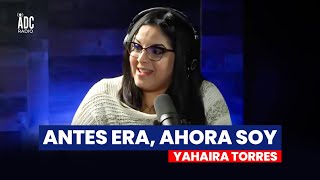 ANTES ERA, AHORA SOY - Solo Dios Cambio Mi Vida - Yahaira Torres
