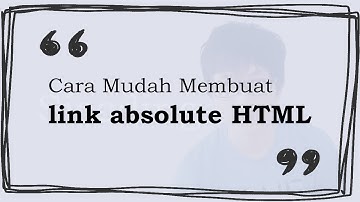Bikin Nyaman Pengunjung! Cara Mudah Membuat Link Absolute di HTML