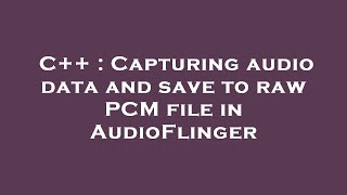 Celebrity C++ : Capturing audio data and save to raw PCM file in AudioFlinger Net Worth