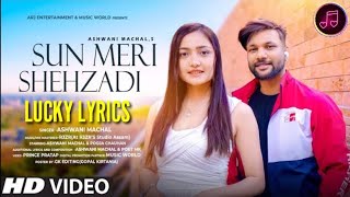 SUN MERI SHEHZADI. ASHWANI MACHAL. LYRICS.