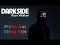 [Phiên Âm Tiếng Việt] Alan Walker - Darkside