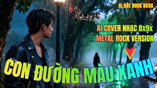 Con Đường Màu Xanh – Metal Rock Version | AI Cover Giọng Nam | Giai Điệu Xưa Mang Hơi Thở Rock