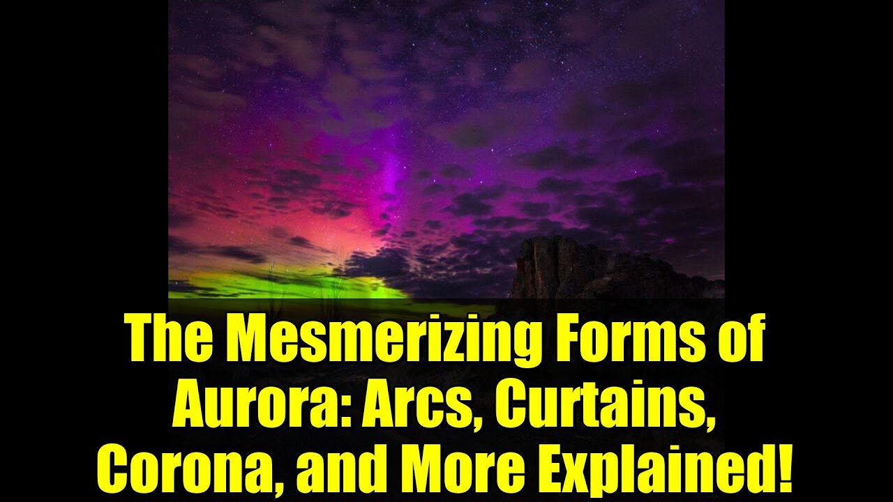 The Mesmerizing Forms of Aurora: Arcs, Curtains, Corona, and More Explained!