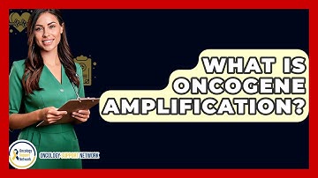 What Is Oncogene Amplification? - Oncology Support Network