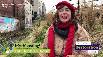 Ecosystem Restoration Design Course Mythbusting with Ashleigh Brown