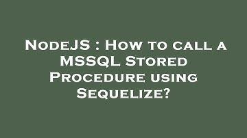 NodeJS : How to call a MSSQL Stored Procedure using Sequelize?