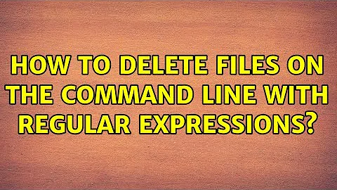 How to delete files on the command line with regular expressions? (3 Solutions!!)
