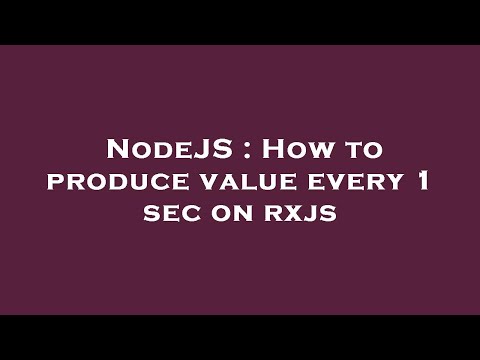 NodeJS : How to produce value every 1 sec on rxjs