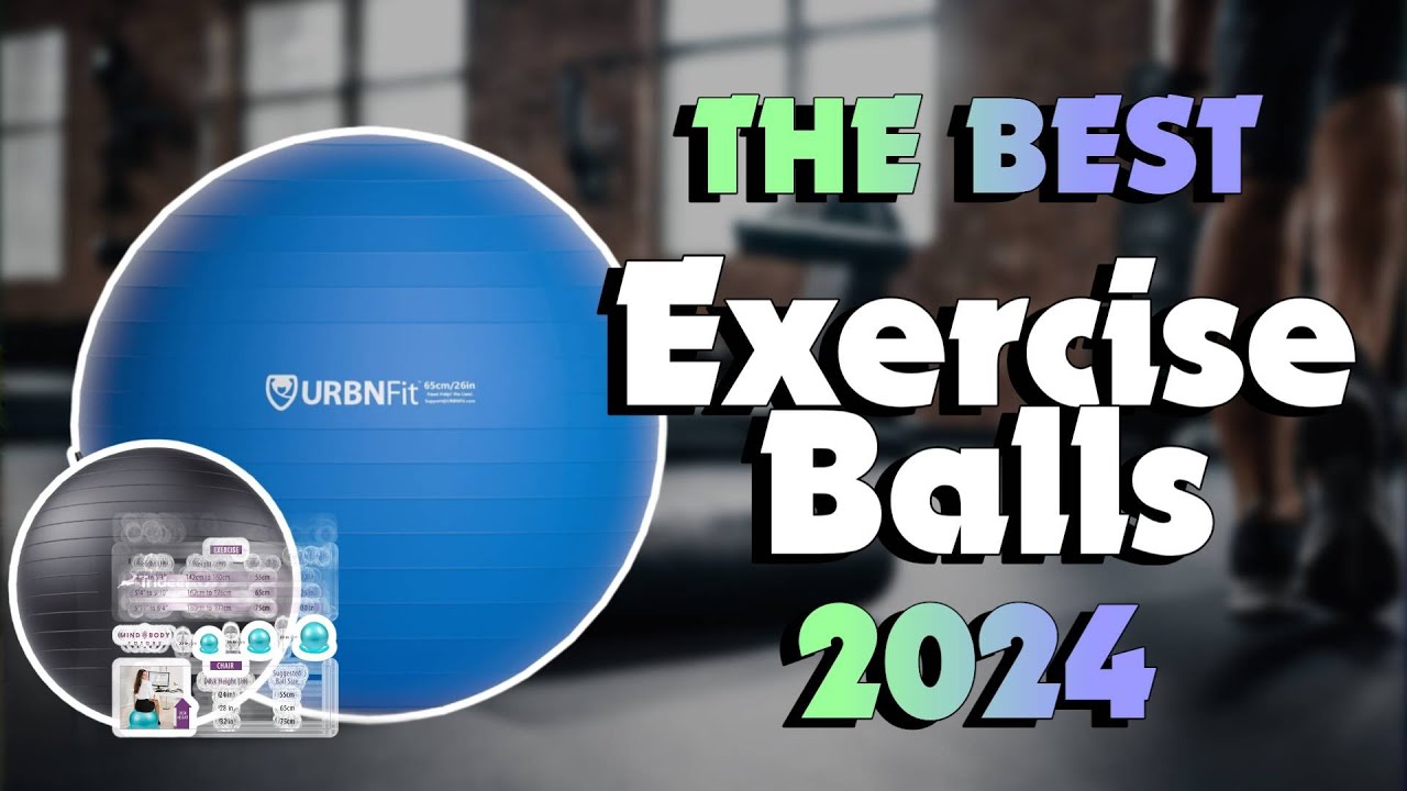 The Best Exercise Balls in 2024 - Must Watch Before Buying!