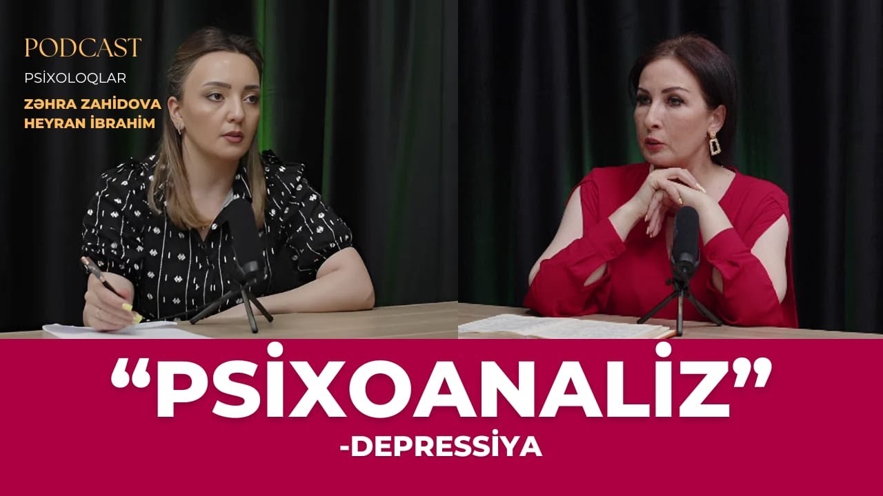 DEPRESSİYA | Psixoanaliz | Zəhra Zahidova - Heyran İbrahim