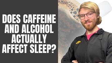 Alcohol and Caffeine: Does it REALLY affect your sleep?