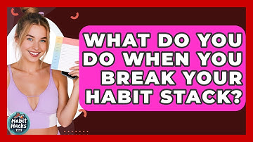 What Do You Do When You Break Your Habit Stack? - Habit Hacks Hub