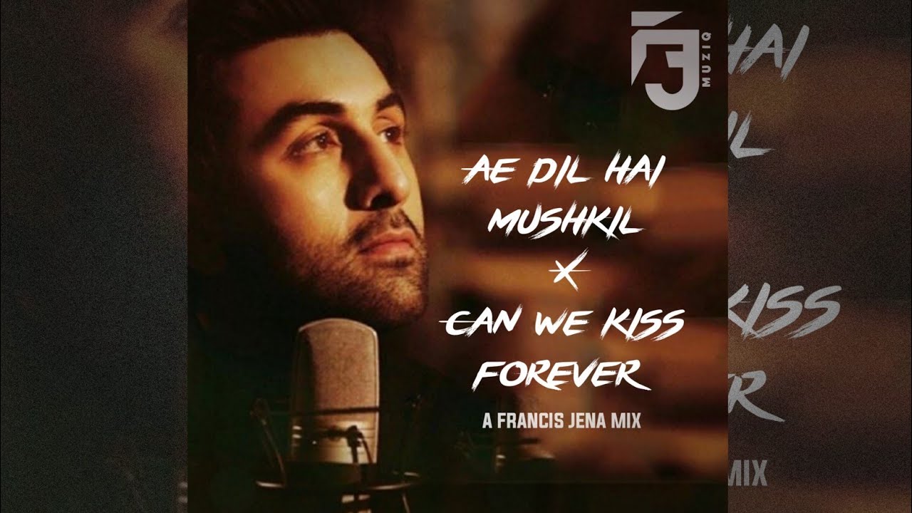 Ae dil hai mushkil X Can we kiss forever A Mix By Francis Jena YouTube