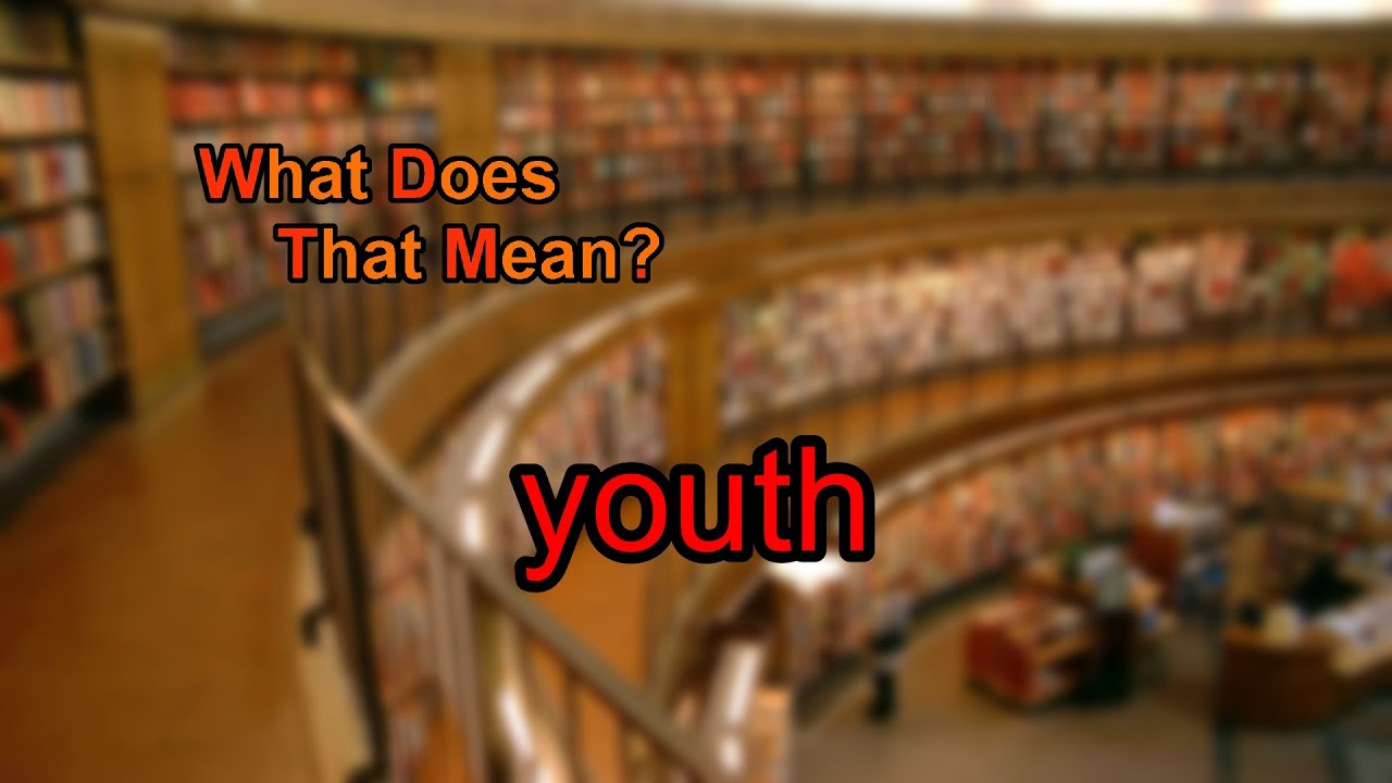 What Does Youth Mean YouTube What Does Youth Mean YouTube