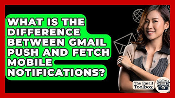 What Is The Difference Between Gmail Push And Fetch Mobile Notifications? - TheEmailToolbox.com