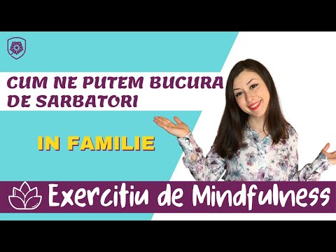 Cum ne putem bucura de sarbatori, in familie | Exercitiu de Mindfulness