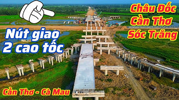 Choáng ngợp nút giao 2 cao tốc Cần Thơ - Cà Mau với cao tốc Châu Đốc - Cần Thơ - Sóc Trăng