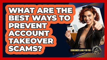What Are The Best Ways To Prevent Account Takeover Scams? - Consumer Laws For You
