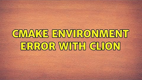 cmake environment error with clion (2 Solutions!!)