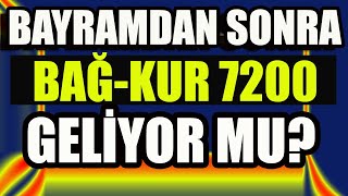 Bayramdan Sonra Bağ-Kur 7200 Geliyor mu?