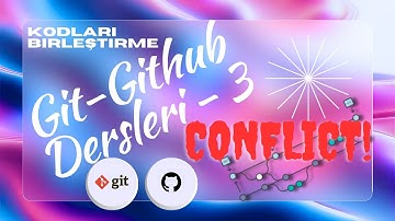 Git - Github Dersleri 3 : Kodları Birleştirme - Merge