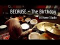 BECAUSE - The Birthday(Drum cover)