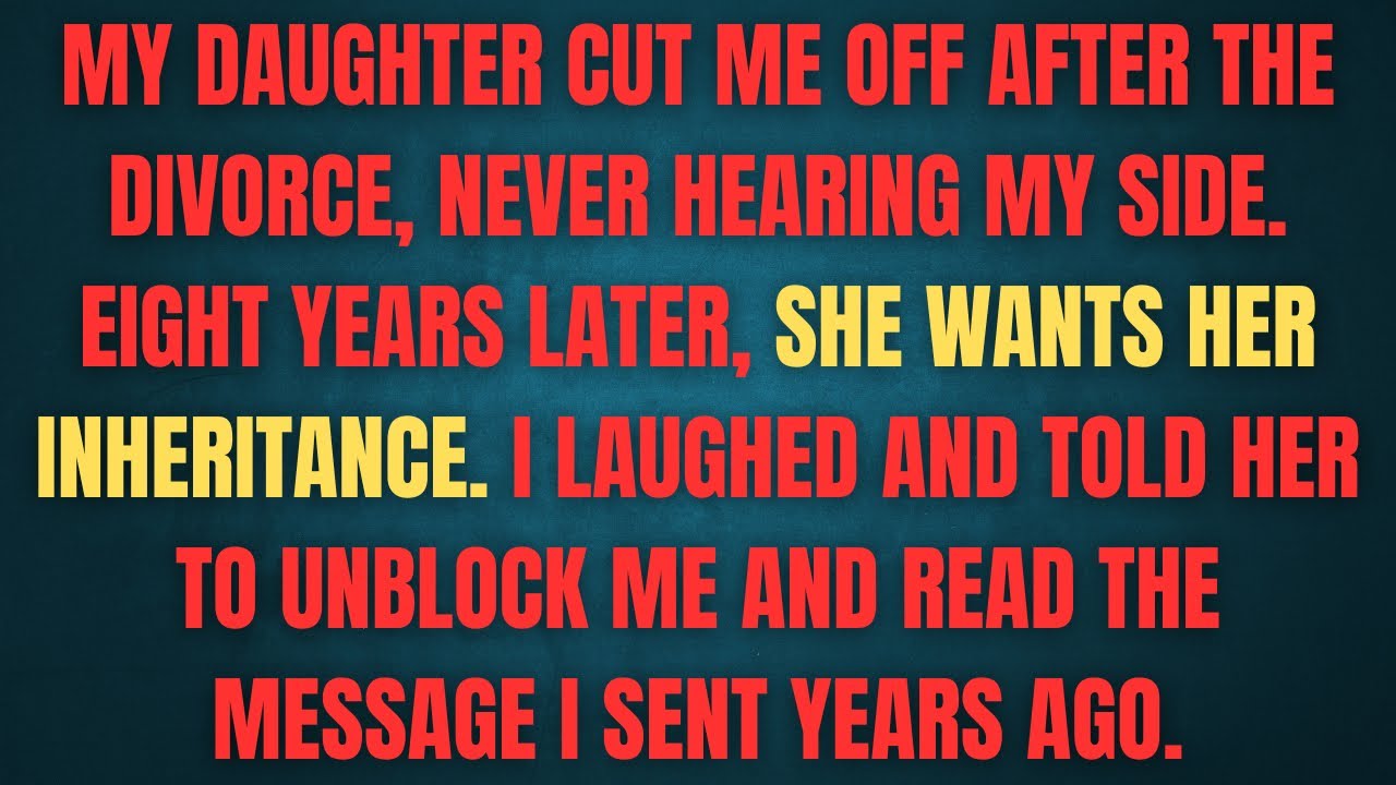 My daughter cut me off after the divorce, never hearing my side. Eight years later, she wants her My daughter cut me off after the divorce, never hearing my side. Eight years later, she wants her