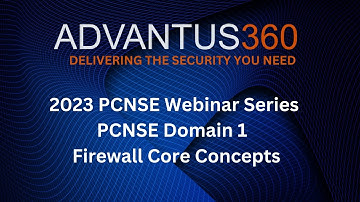 Advantus360 PCNSE Webinar Series: PCNSE Domain 1 – Firewall Core Concepts