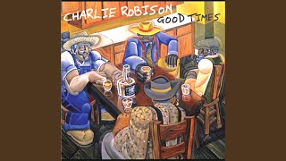 Video thumbnail of "Charlie Robison - Good Times"