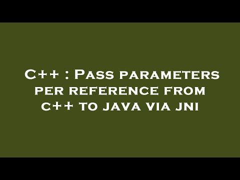 C++ : Pass parameters per reference from c++ to java via jni