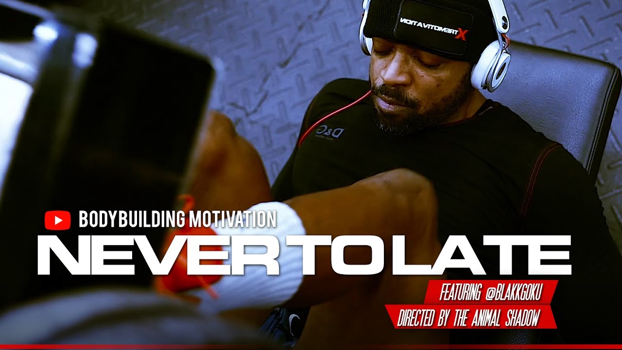 IT'S NEVER TOO LATE - BODYBUILDING MOTIVATION