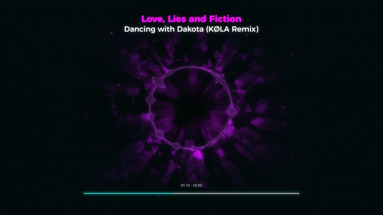 Love, Lies and Fiction - Dancing With Dakota (KØLA Remix) Love, Lies and Fiction - Dancing With Dakota (KØLA Remix)