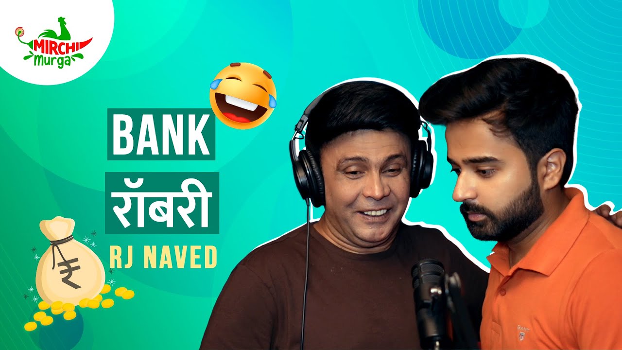 Bank Robbery | Mirchi Murga | RJ Naved