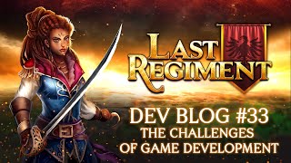 Last Regiment Dev Blog #33 The challenges of Game Development