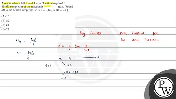 A reaction has a half life of \(\mathrm{1 ~min}\). The time required for \(99.9 \%\) completion ....