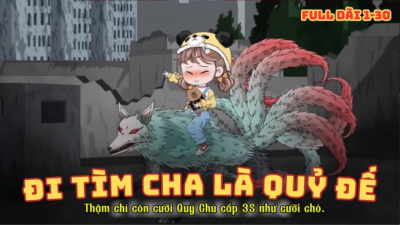 [ Full Dài 1 - 30 ] Đi Tìm Cha Là Quỷ Đế