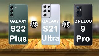 Samsung Galaxy S22 Plus vs Samsung Galaxy S21 Ultra vs OnePlus 9 Pro - Comparison