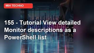Full 155 - Tutorial: View Detailed Monitor Descriptions as a PowerShell List in Windows 11 | PowerShell News