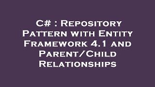 C# : Repository Pattern with Entity Framework 4.1 and Parent/Child Relationships