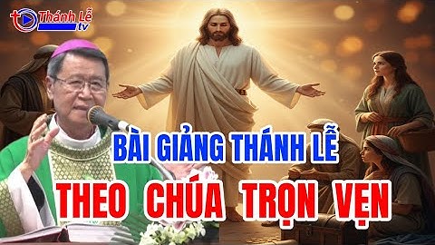 Bài Giảng Thánh Lễ Theo Chúa Trọn Vẹn Đức Cha Phêrô Nguyễn Văn Khảm