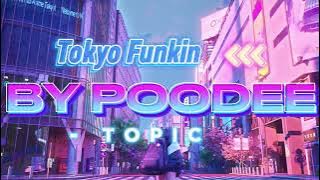 POODEE Topic - Tokyo Funkin | Aesthetic Music | [Music] [Aesthetic] [Video]