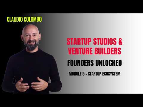 Module 5: Startup Ecosystem - (27) Startup Studios and Venture Builders