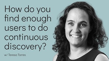 How do you find enough users to do Continuous Discovery?
