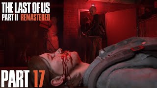 The Last of Us Part II Remastered PC Gameplay Walkthrough Part 17 | No Commentary [PC HD]