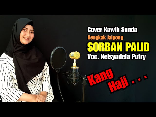 SORBAN PALID (KANG HAJI) - Nelsyadela Putry  # Kawih Sunda Cover # JAIPONG # NN #NINING MEIDA class=