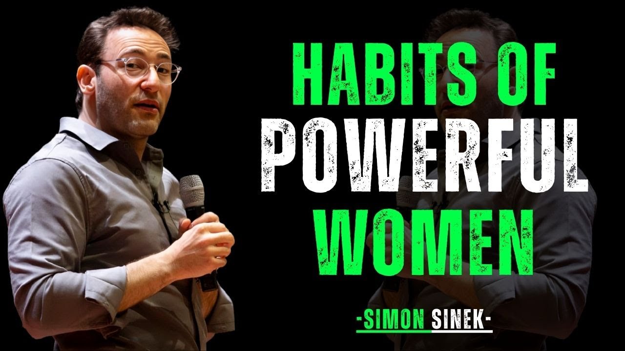 7 Habits of Powerful Women That Change Everything || Simon Sinek