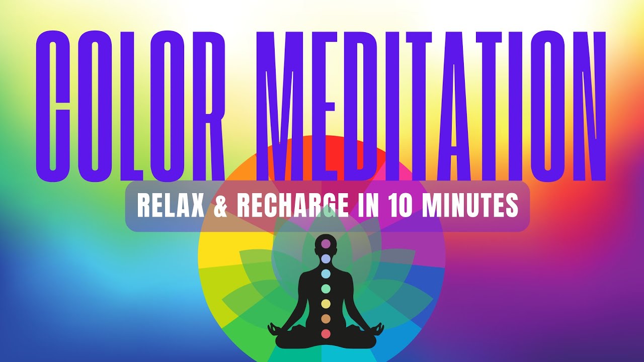 10-Minute Color Meditation to Reset, Relax & Refill Your Energy
