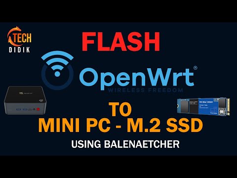 INSTALL/ FLASH OPENWRT TO MINI PC | BALENAETCHER